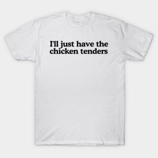 I'll Just Have The Chicken Tenders Funny T-Shirt